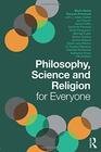 Philosophy Science and Religion for Everyone