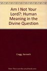 Am I Not Your Lord Human Meaning in the Divine Question