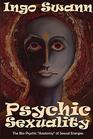 Psychic Sexuality The BioPsychic anatomy of Sexual Energies