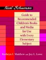 NealSchuman Guide to Recommended Children's Books and Media for Use With Every Elementary Subject