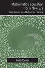 Mathematics Education for a New Era Video Games as a Medium for Learning