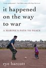 It Happened On the Way to War: A Marine's Path to Peace