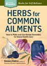 Herbs for Common Ailments How to Make and Use Herbal Remedies for Home Health Care A Storey Basics Title