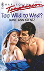 Too Wild to Wed? (Harlequin Temptation, No 341)