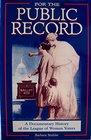 For the Public Record A Documentary History of the League of Women Voters