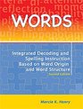 Words: Integrated Decoding and Spelling Instruction Based on Word Origin and Word Structure Kit