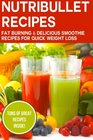 Nutribullet Recipes Fat Burning  Delicious Smoothie Recipes For Quick Weight Loss