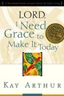 Lord I Need Grace to Make It Today A Devotional Study on God's Power for Daily Living