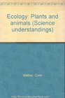 Ecology Plants and animals
