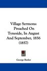 Village Sermons Preached On Tyneside In August And September 1856