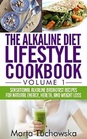 The Alkaline Diet Lifestyle Cookbook Vol1 Sensational Alkaline Breakfast Recipes for Natural Energy Health and Weight Loss
