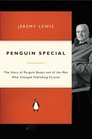 Penguin Special The Story of Allen Lane the Founder of Penguin Books and the Man Who Changed Publishing Forever