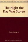The Night the Day Was Stolen