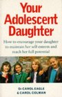 Your Adolescent Daughter How to Encourage Your Daughter to Maintain Her Selfesteem and Reach Her Full Potential