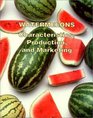 Watermelons Characteristics Production and Marketing