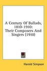 A Century Of Ballads 18101910 Their Composers And Singers