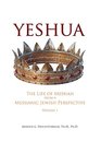 Yeshua: The Life of Messiah from a Messianic Jewish Perspective - Volume 1