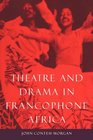 Theatre and Drama in Francophone Africa A Critical Introduction