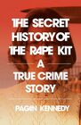 The Secret History of the Rape Kit A True Crime Story