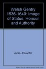 The Welsh Gentry 15361640 Image of Status Honour and Authority