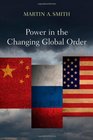 Power in the Changing Global Order The US Russia and China