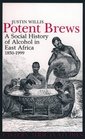 Potent Brews A Social History of Alcohol in East Africa 18501999