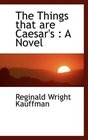 The Things that are Caesar's A Novel