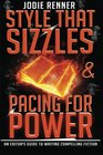 Style that Sizzles  Pacing for Power An Editor's Guide to Writing Compelling Fiction