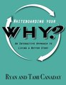 Whiteboarding Your Why: An Interactive Approach To Living A Better Story