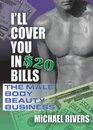 I'll Cover You in 20 Bills The Male Body Beauty Business