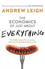 Economics of Just About Everything The Hidden Reasons for Our Curious Choices and Surprising Successes in Life