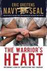 The Warrior's Heart Becoming a Man of Compassion and Courage