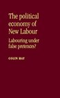The Political Economy of New Labour Labouring Under False Pretences