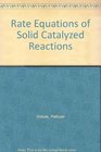 Rate Equations of SolidCatalyzed Reactions