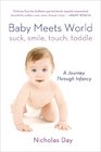 Baby Meets World Suck Smile Touch Toddle A Journey Through Infancy