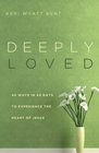 Deeply Loved 40 Ways in 40 Days to Experience the Heart of Jesus