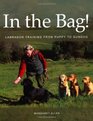 In the Bag Labrador Training from Puppy to Gundog