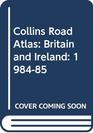 Collins Road Atlas Britain and Ireland 198485