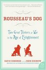 Rousseau's Dog Two Great Thinkers at War in the Age of Enlightenment