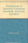 Perspectives on Electronic Publishing Standards Solutions and More