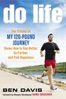 Do Life The Creator of My 120Pound Journey Shows How to Run Better Go Farther and Find Happiness