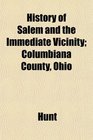 History of Salem and the Immediate Vicinity Columbiana County Ohio