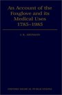 An Account of the Foxglove and Its Medical Uses 17851985