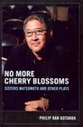 No More Cherry Blossoms Sisters Matsumoto and Other Plays