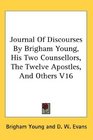Journal Of Discourses By Brigham Young His Two Counsellors The Twelve Apostles And Others V16