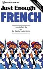 Just Enough French How to Get By and Be Easily Understood