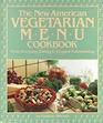 The New American Vegetarian Menu Cookbook From Everyday Dining to Elegant Entertaining