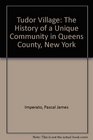 Tudor Village The History of a Unique Community in Queens County New York