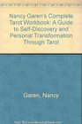 Nancy Garen's Complete Tarot Workbook A Guide to SelfDiscovery and Personal Transformation Through Tarot