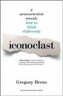 Iconoclast A Neuroscientist Reveals How to Think Differently